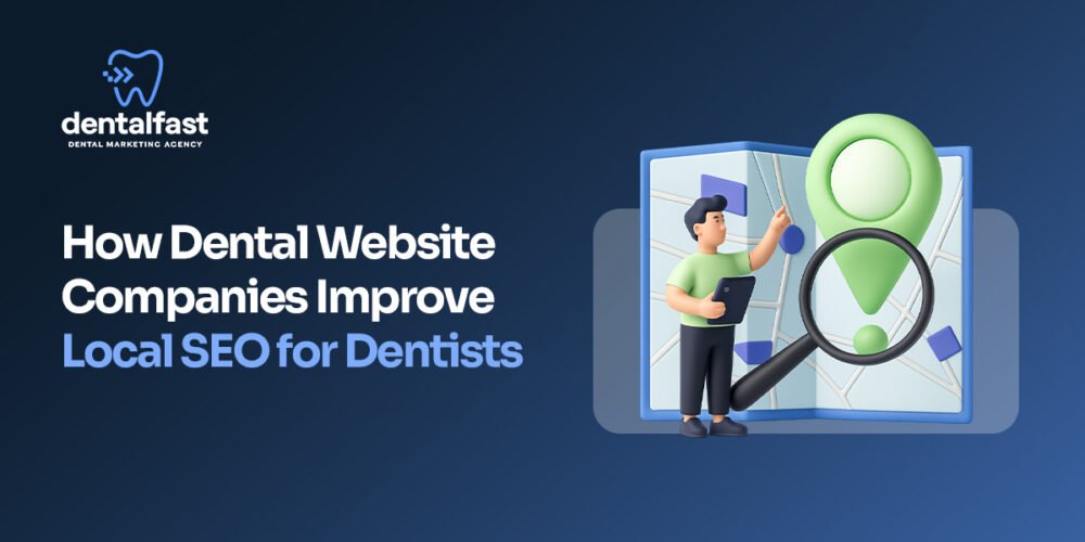 How Dental Website Companies Improve Local SEO for Dentists