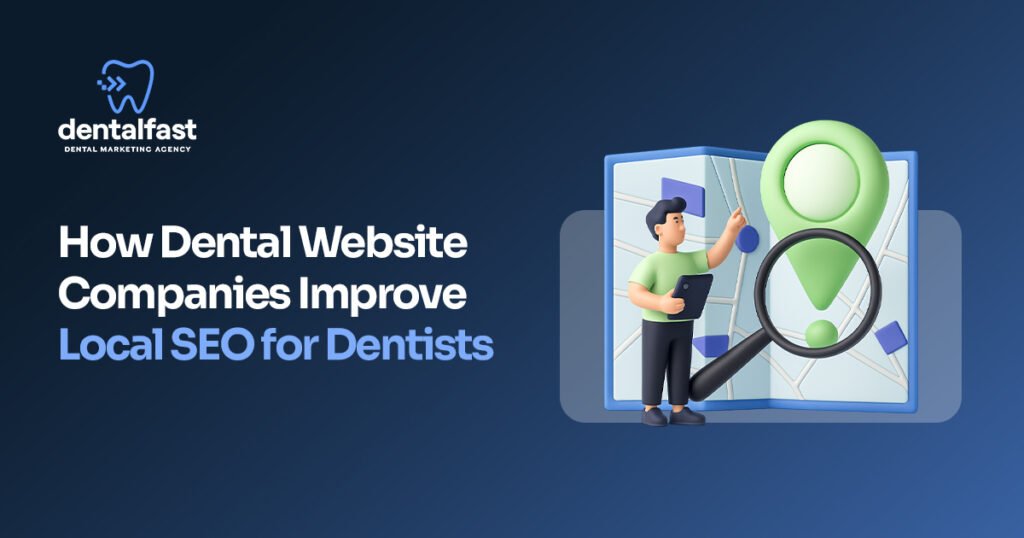 How Dental Website Companies Improve Local SEO for Dentists