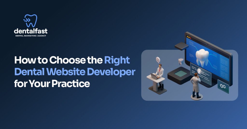 How to Choose the Right Dental Website Developer for Your Practice