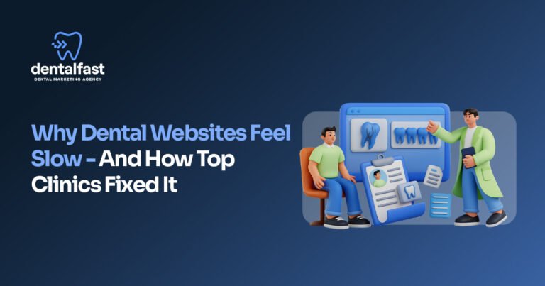 Why Dental Websites Feel Slow And How Top Clinics Fixed It